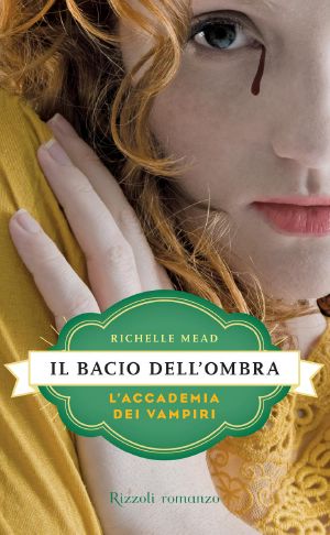 [Vampire Academy 03] • Il Bacio Dell'ombra